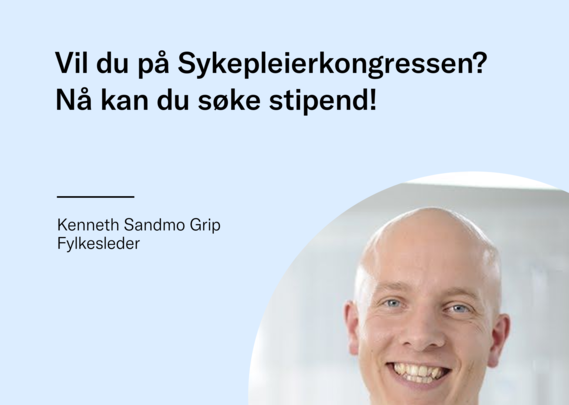 Fylkesleder i Trøndelag Kenneth Sandmo Grip inviterer til å søke på stipend for deltakelse på Sykepleierkongressen 2025