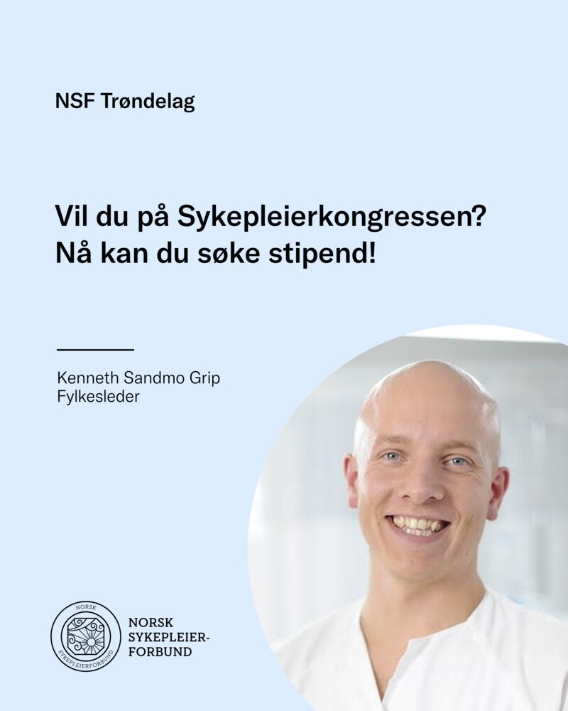 Fylkesleder i Trøndelag Kenneth Sandmo Grip inviterer til å søke på stipend for deltakelse på Sykepleierkongressen 2025